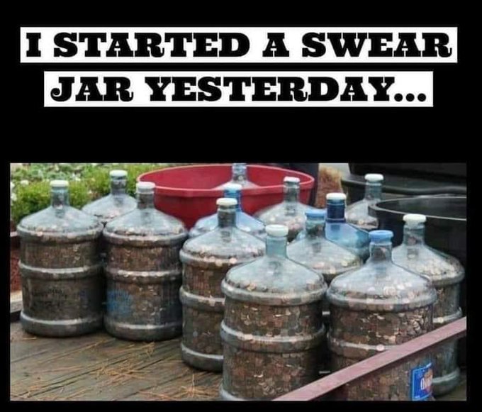 funny memes and tweets - started a swear jar meme - I Started A Swear Jar Yesterday...