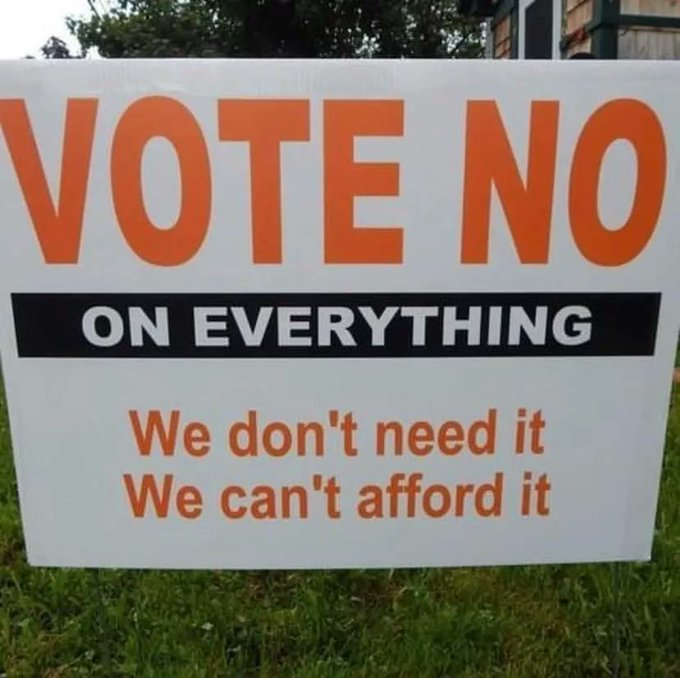 funny memes and tweets - sign - Vote No On Everything We don't need it We can't afford it