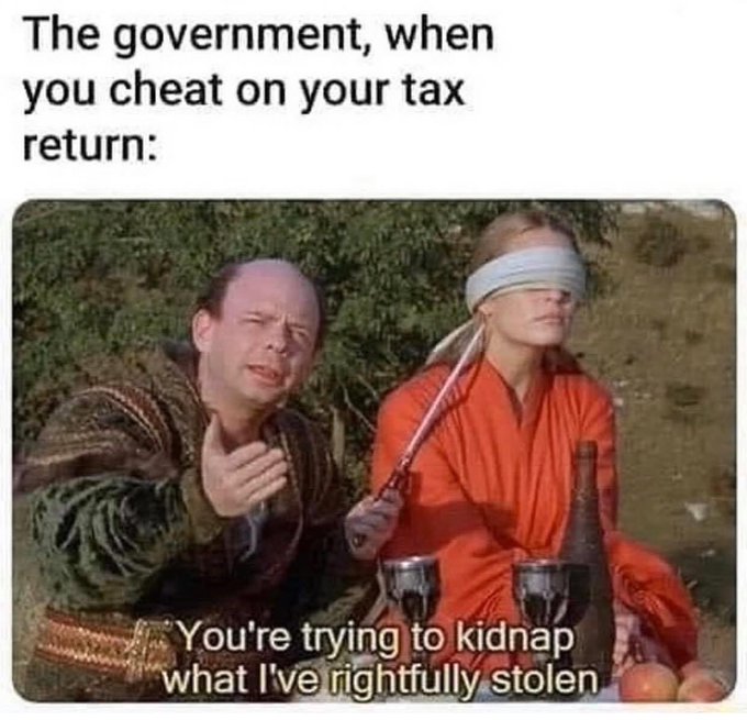 funny memes and tweets - photo caption - The government, when you cheat on your tax return You're trying to kidnap what I've rightfully stolen