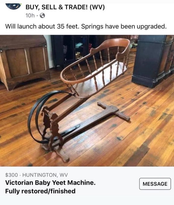 funny memes and tweets - Buy, Sell & Trade! Wv 10h Will launch about 35 feet. Springs have been upgraded. $300 Huntington, Wv Victorian Baby Yeet Machine. Fully restoredfinished Message