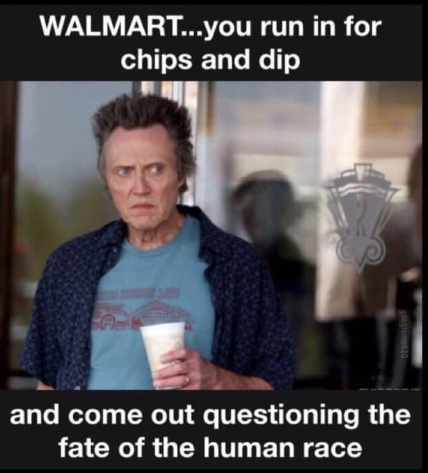 funny memes and tweets - christopher walken walmart meme - Walmart...you run in for chips and dip googleme420 and come out questioning the fate of the human race