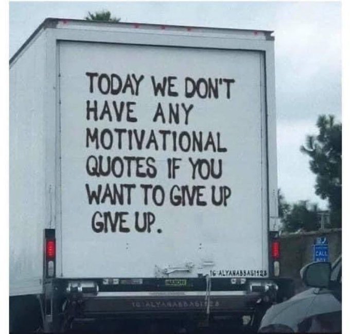 funny memes and tweets - today we don t have any motivational quotes if you want to give up give up - Today We Don'T Have Any Motivational Quotes If You Want To Give Up Give Up. Maiore 16 ALYANABBASI123 Astica Call 31