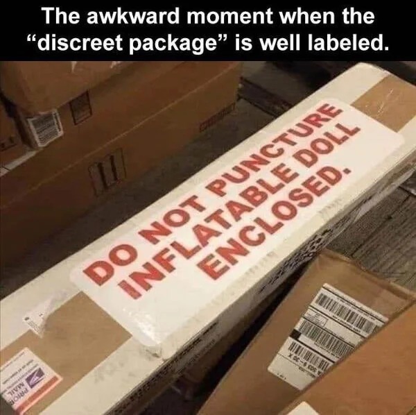 spicy memes and pics - floor - H Bor The awkward moment when the "discreet package" is well labeled. Do Not Puncture Enclosed. Inflatable Doll Xoc6 Cos 1