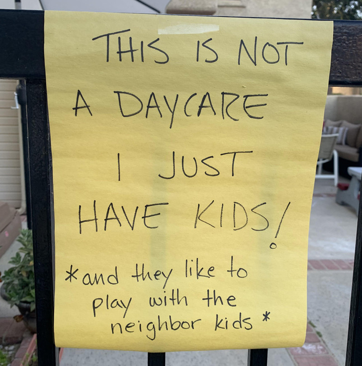 crappy neighbors - sign - This Is Not A Daycare I Just Have Kids and they to play with the neighbor kids O