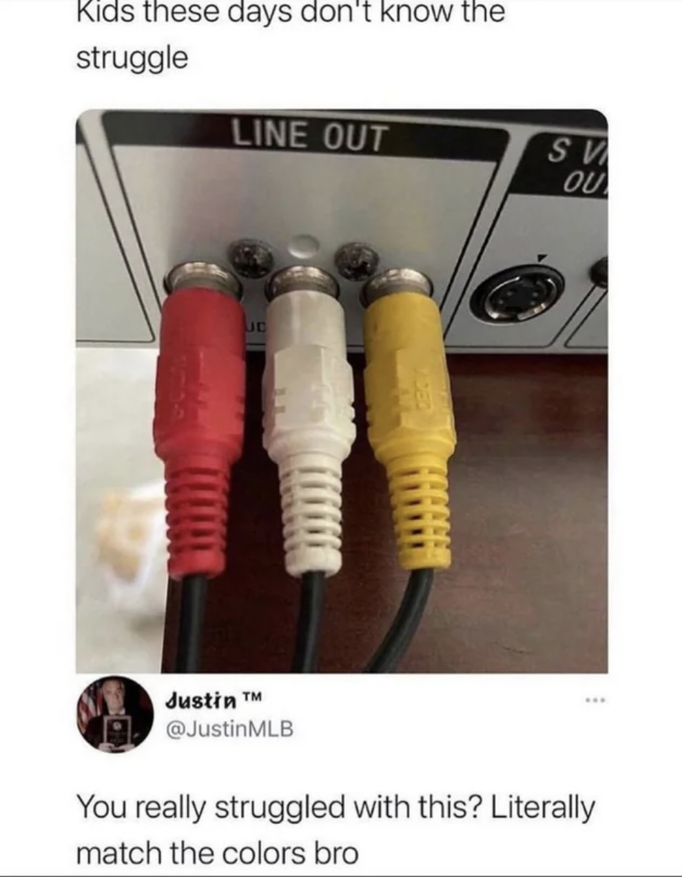 funny facepalms - cable - Kids these days don't know the struggle Line Out Je Justin M Sv Ou You really struggled with this? Literally match the colors bro