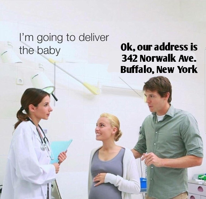 funny memes - i m going to deliver the baby keep his liver - I'm going to deliver the baby Ok, our address is 342 Norwalk Ave. Buffalo, New York