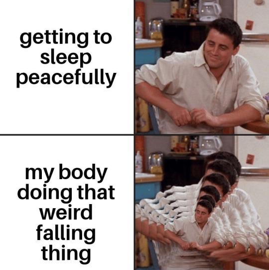 funny memes - friends joey - getting to sleep peacefully my body doing that weird falling thing