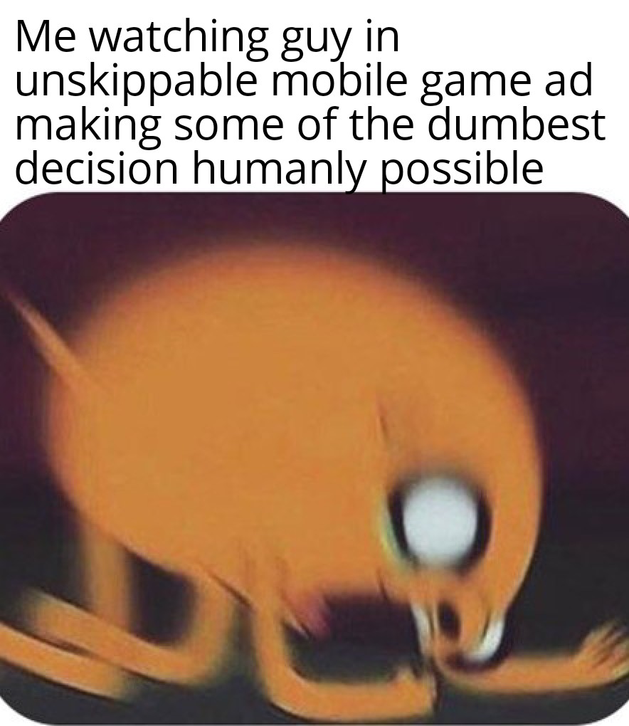 funny memes - dnd discord - Me watching guy in unskippable mobile game ad making some of the dumbest decision humanly possible