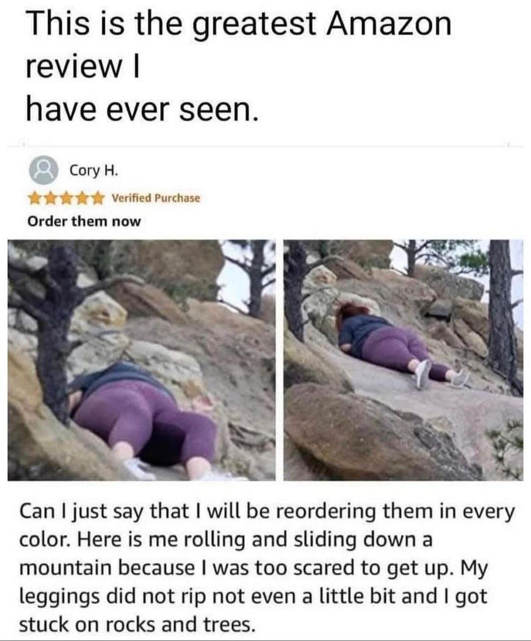 relatable memes - Meme - This is the greatest Amazon review I have ever seen. Cory H. Verified Purchase Order them now Can I just say that I will be reordering them in every color. Here is me rolling and sliding down a mountain because I was too scared to