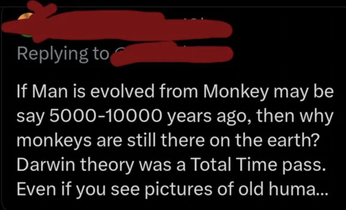 love - If Man is evolved from Monkey may be say years ago, then why monkeys are still there on the earth? Darwin theory was a Total Time pass. Even if you see pictures of old huma...