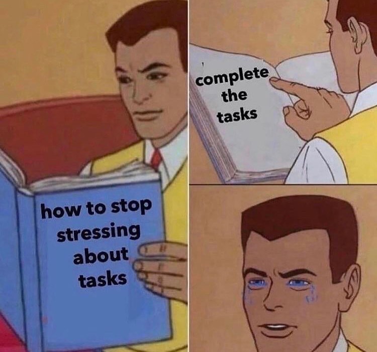 relatable memes - stop stressing about tasks - how to stop stressing about tasks complete the tasks k