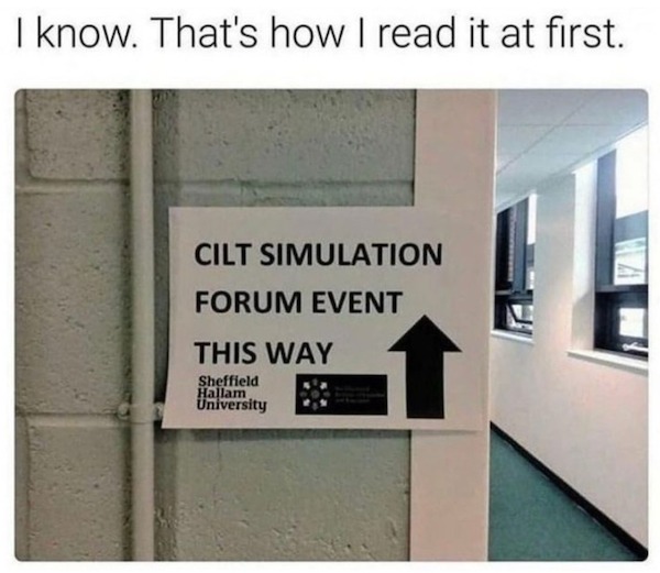 spicy memes - Internet meme - I know. That's how I read it at first. Cilt Simulation Forum Event This Way Sheffield Hallam University Le