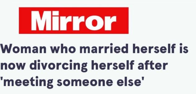 hold up a minute pics - document - Mirror Woman who married herself is now divorcing herself after 'meeting someone else'