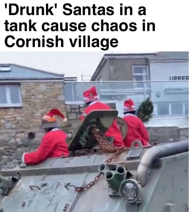 hold up a minute pics - drunk santas in a tank cause chaos - 'Drunk' Santas in a tank cause chaos in Cornish village 54 Lipper