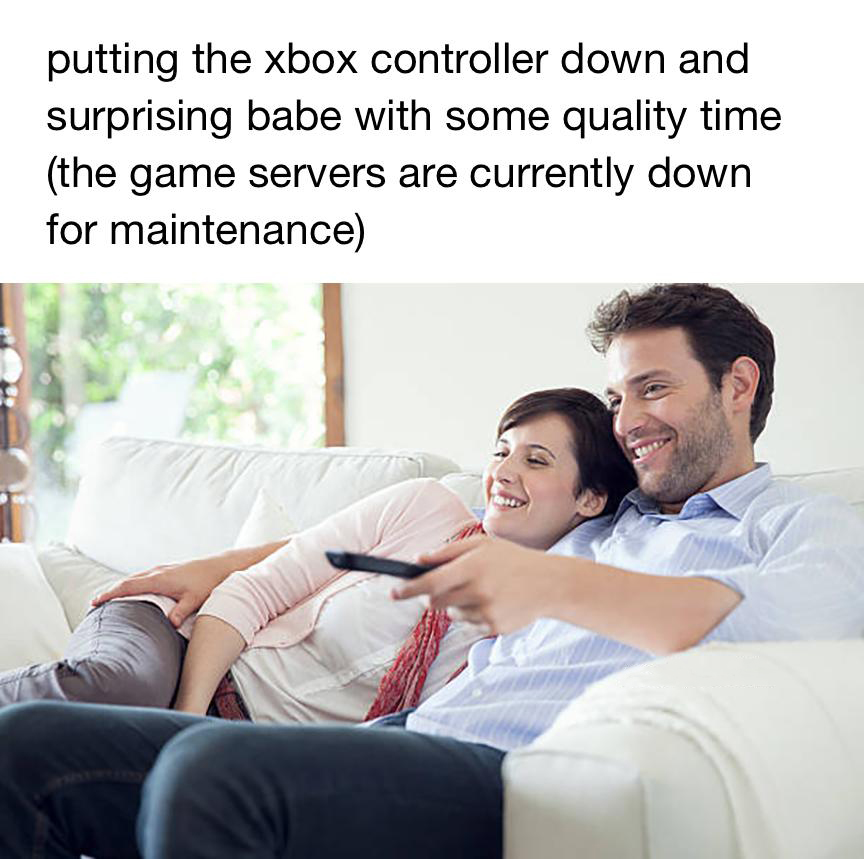 funny memes - couch - putting the xbox controller down and surprising babe with some quality time the game servers are currently down for maintenance