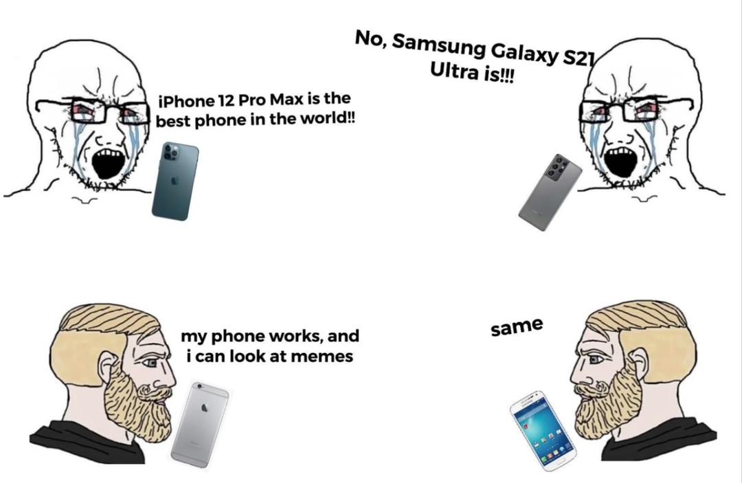 funny memes - s21 ultra meme - iPhone 12 Pro Max is the best phone in the world!! No, Samsung Galaxy S21 Ultra is!!! my phone works, and i can look at memes same
