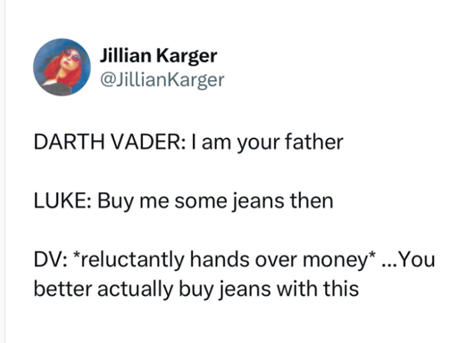 monday morning randomness - paper - Jillian Karger Darth Vader I am your father Luke Buy me some jeans then Dv reluctantly hands over money ... You better actually buy jeans with this