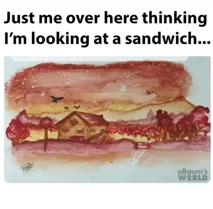 monday morning randomness - bet you saw a sandwich - Just me over here thinking I'm looking at a sandwich... eBaum's World