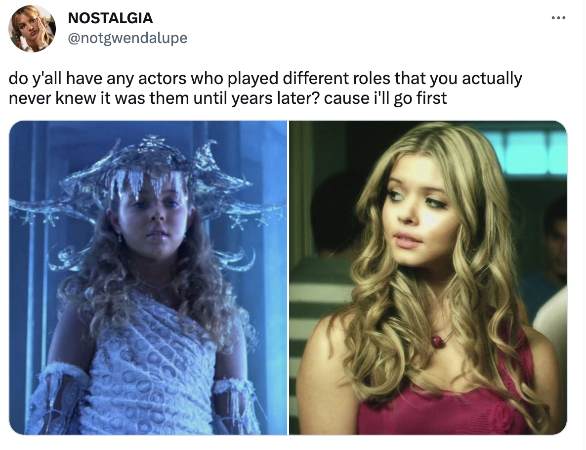 actors with range  - -  - Nostalgia do y'all have any actors who played different roles that you actually never knew it was them until years later? cause i'll go first