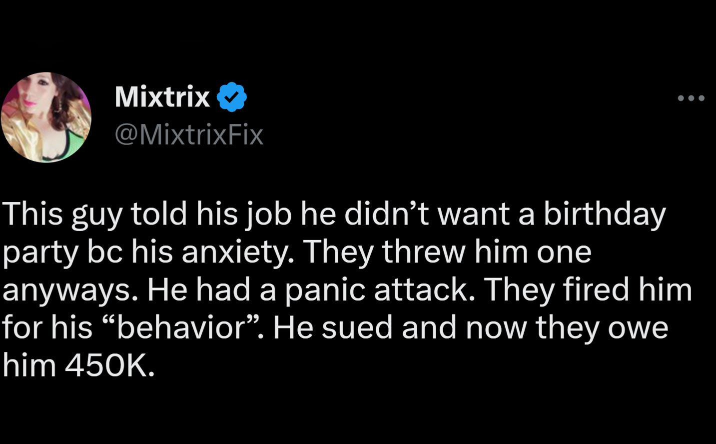 fails and facepalms  - Mixtrix This guy told his job he didn't want a birthday party bc his anxiety. They threw him one anyways. He had a panic attack. They fired him for his