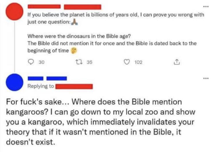 fails and facepalms  - r murderedbywords dinosaurs - If you believe the planet is billions of years old, I can prove you wrong with just one question A Where were the dinosaurs in the Bible age? The Bible did not mention it for once and the Bible is dated
