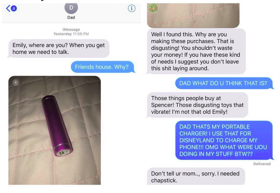 fails and facepalms  - home sex toy - D Dad iMessage Yesterday Emily, where are you? When you get home we need to talk. 117 Friends house. Why? Well I found this. Why are you making these purchases. That is disgusting! You shouldn't waste your money! If y