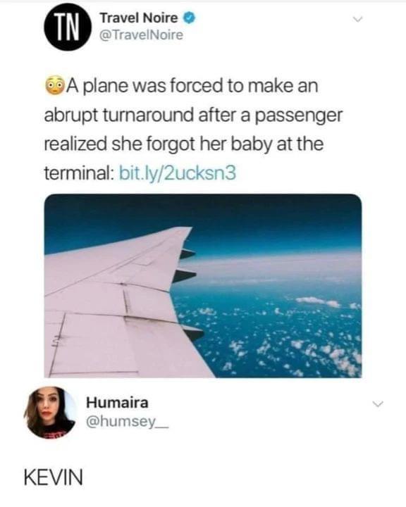 fails and facepalms  - sky - Travel Noire Tn A plane was forced to make an abrupt turnaround after a passenger realized she forgot her baby at the terminal bit.ly2ucksn3 Kevin Humaira