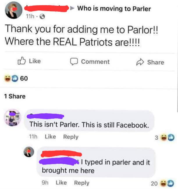cringe pics - web page - 11h Thank you for adding me to Parlor!! Where the Real Patriots are!!!! 60 1 Who is moving to Parler Comment This isn't Parler. This is still Facebook. 11h I typed in parler and it brought me here 9h 3 20