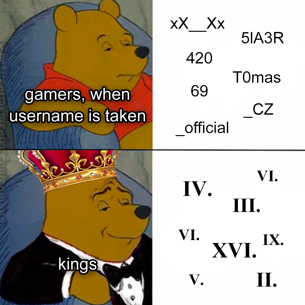 funny memes and pics - gold crown - gamers, when username is taken kings Xx Xx 420 69 official Iv. Vi. V. 51A3R Tomas Cz Vi. Iii. Xvi. Ix. Ii.