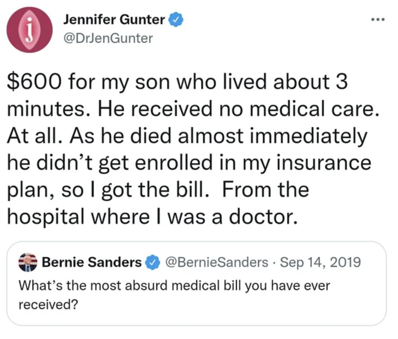 document - $600 for my son who lived about 3 minutes. He received no medical care. At all. As he died almost immediately he didn't get enrolled in my insurance plan, so I got the bill. From the hospital where I was a doctor. Bernie Sanders