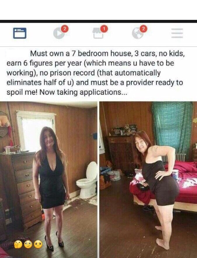 super cringey pics - leg - 9 123 2 1 Must own a 7 bedroom house, 3 cars, no kids, earn 6 figures per year which means u have to be working, no prison record that automatically eliminates half of u and must be a provider ready to spoil me! Now taking appli