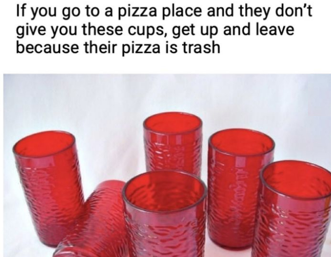 funny tweets and memes - pizza hut red cups - If you go to a pizza place and they don't give you these cups, get up and leave because their pizza is trash