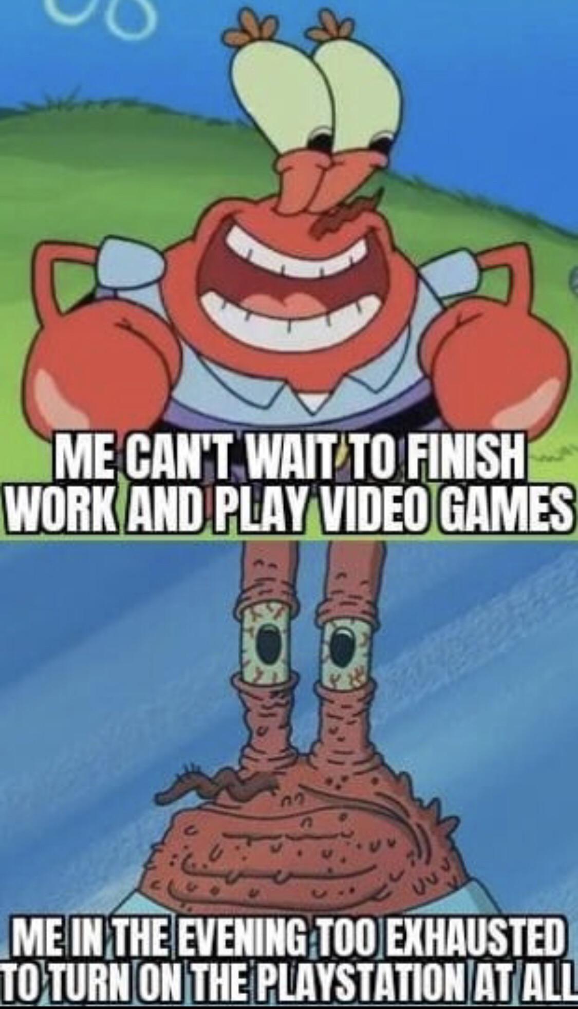 funny memes and pics - cartoon - a Me Can'T Wait To Finish Work And Play Video Games Uu v Me In The Evening Too Exhausted To Turn On The Playstation At All