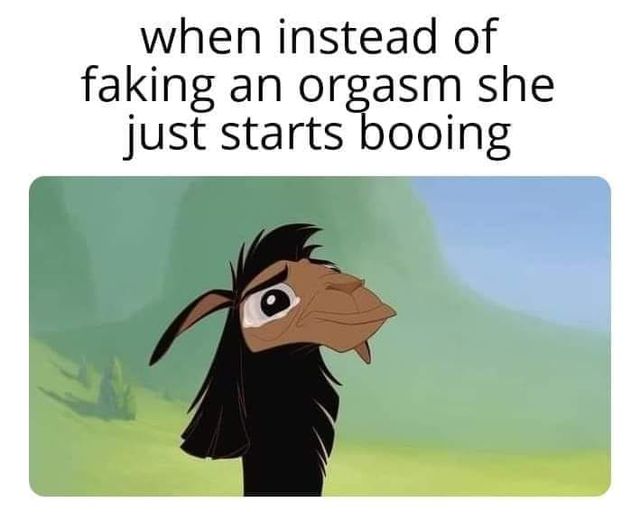 sex memes and spicy pics -  when instead of faking an orgasm she just starts booing
