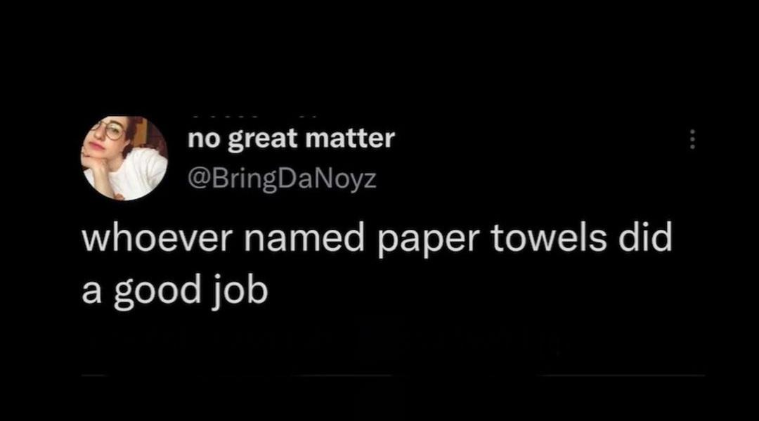 funny memes and pics - has been used more than - no great matter whoever named paper towels did a good job