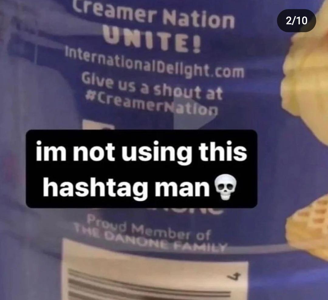 funny memes and pics - creamernation hashtag - eamer Nation Unite! International Delight.com Give us a shout at im not using this hashtag man Proud Member of The Danone Family 210