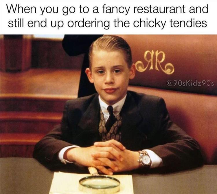 funny memes - macaulay culkin - When you go to a fancy restaurant and still end up ordering the chicky tendies Ar