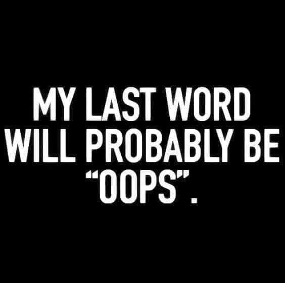 funny memes - gym habit quotes - My Last Word Will Probably Be "Oops".
