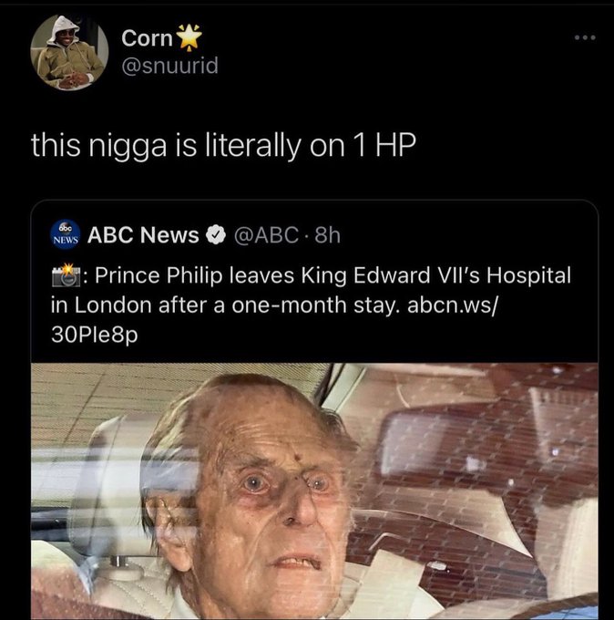 savage comments and insults - my organs watching me open another beer - Corn this nigga is literally on 1 Hp News Abc News 8h Prince Philip leaves King Edward Vii's Hospital in London after a onemonth stay. abcn.ws 30Ple8p