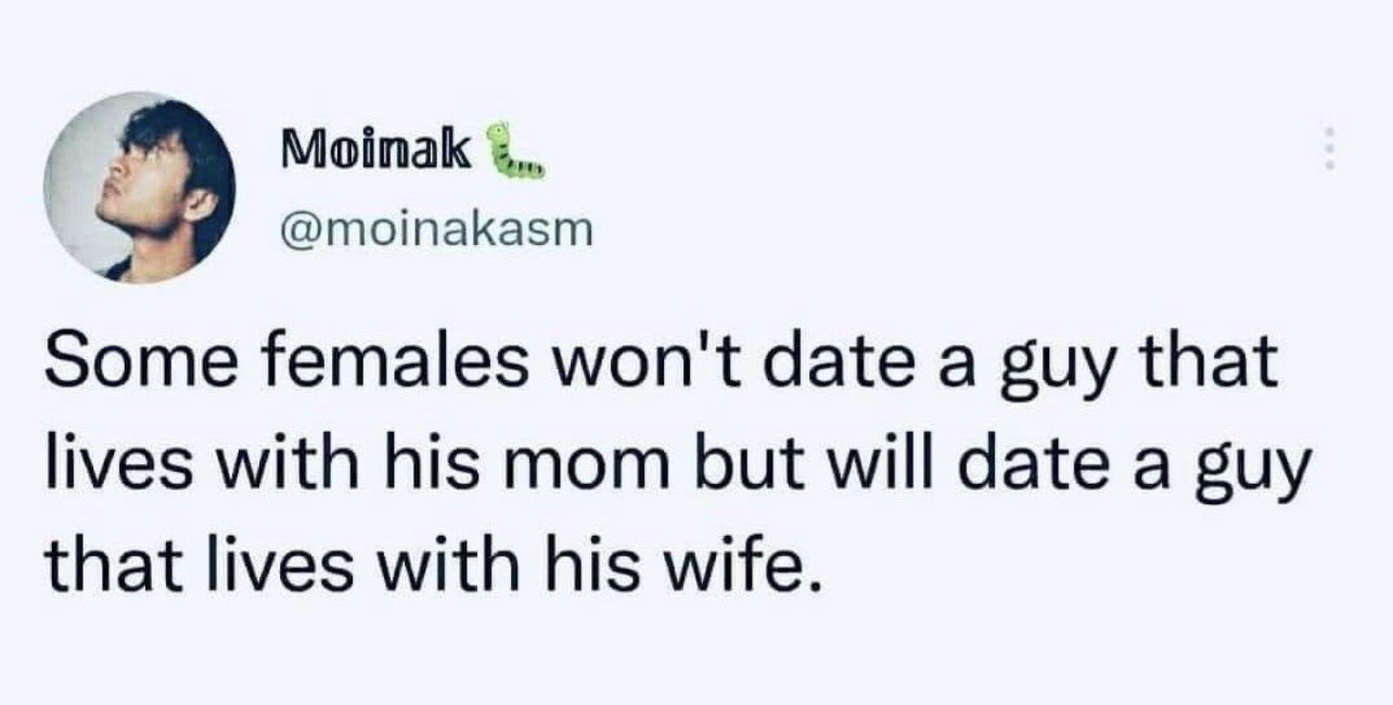 internet hall of  fame - Meme - Moinak ..... Some females won't date a guy that lives with his mom but will date a guy that lives with his wife.
