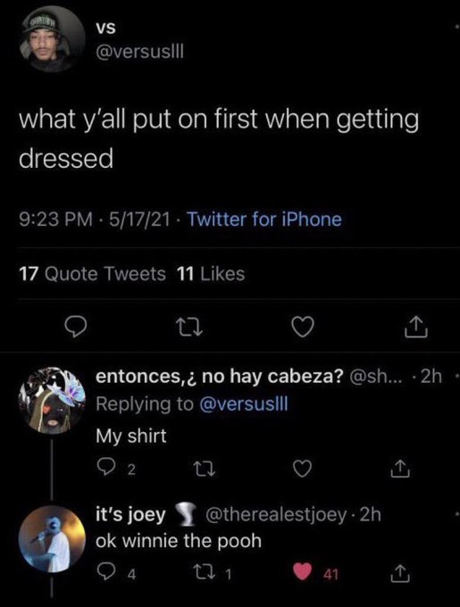 savage comments and insults - ok winnie the pooh meme - Sirley Vs what y'all put on first when getting dressed 51721 Twitter for iPhone 17 Quote Tweets 11 entonces, no hay cabeza? ....2h My shirt 2 it's joey ok winnie the pooh 27.1 41