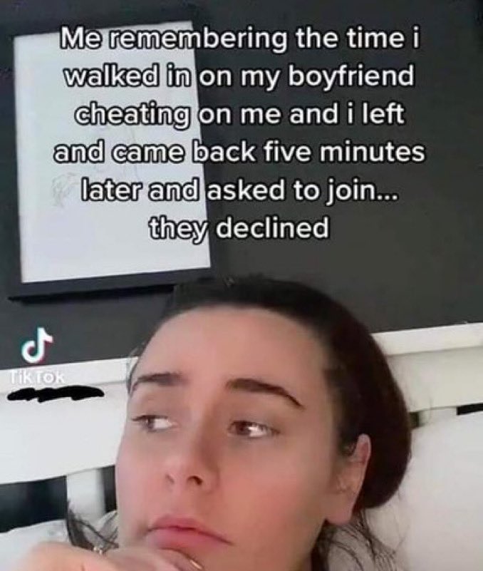 wild tiktok screenshots - -  - 5 Me remembering the time i walked in on my boyfriend cheating on me and i left and came back five minutes later and asked to join... they declined Tik Tok