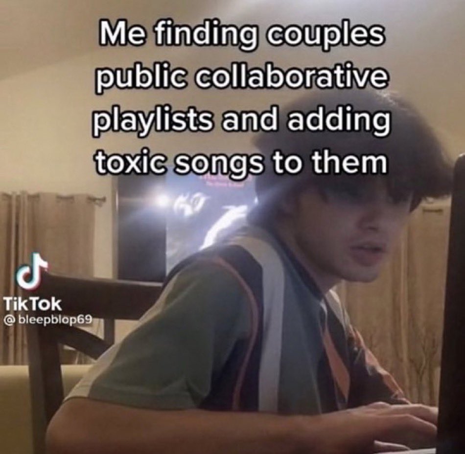wild tiktok screenshots - photo caption - J Tik Tok Me finding couples public collaborative playlists and adding toxic songs to them 30