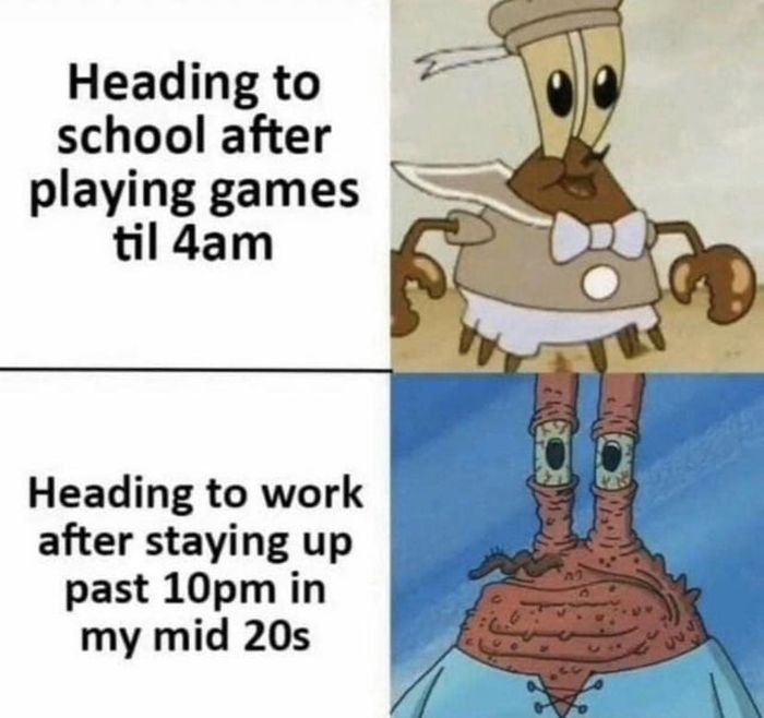 funny gaming memes - after staying up late meme - Heading to school after playing games til 4am Heading to work after staying up past 10pm in my mid 20s