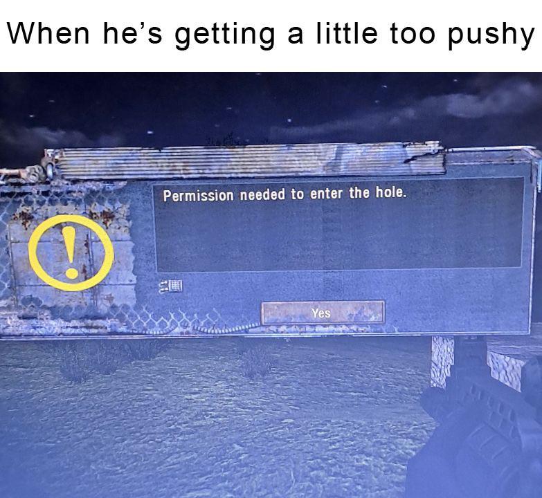 funny gaming memes - water resources - When he's getting a little too pushy O Permission needed to enter the hole. Yes Fel