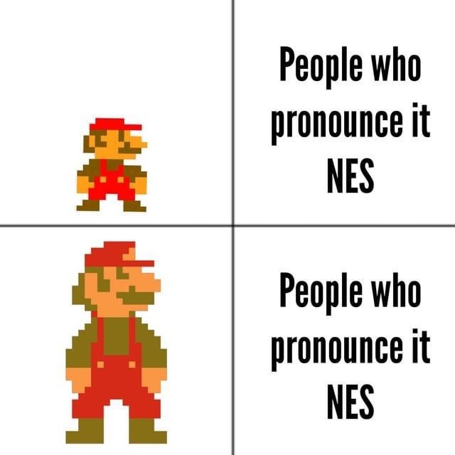 funny gaming memes - mario before and after - A C People who pronounce it Nes People who pronounce it Nes