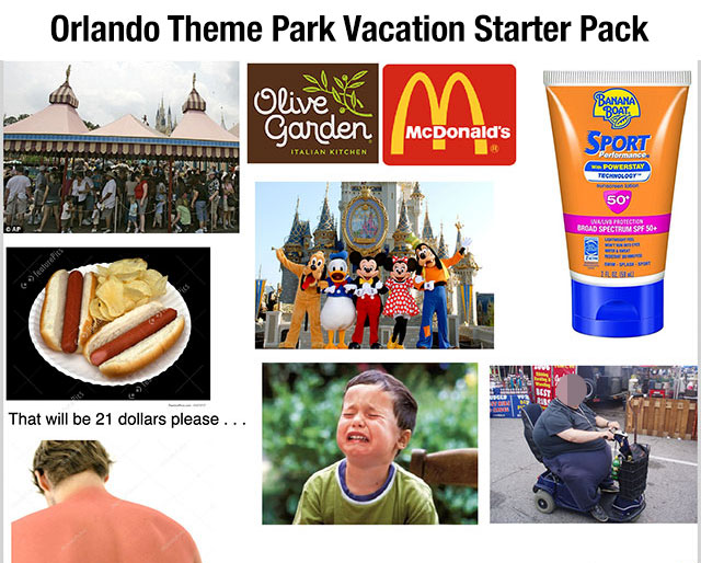 relatable memes - junk food - Orlando Theme Park Vacation Starter Pack Olive Garden McDonald's Italian Kitchen festorefits That will be 21 dollars please... Banana Boat Sport Performance Powerstay Technology 50 Inalive Protection Broad Spectrum Spf 50 Pla