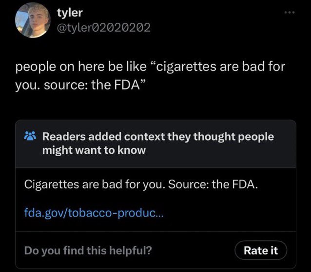 funny community notes - Internet meme - tyler people on here be "cigarettes are bad for you. source the Fda" Readers added context they thought people might want to know Cigarettes are bad for you. Source the Fda. fda.govtobaccoproduc... Do you find this 