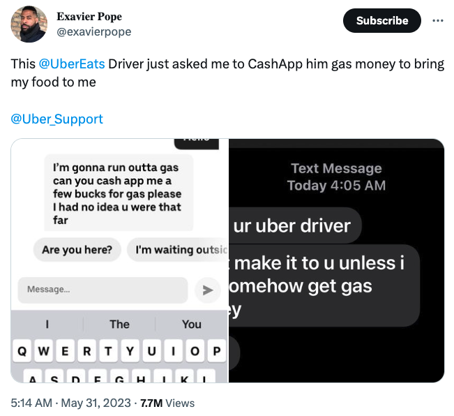 uber eats driver --  multimedia - Exavier Pope This Driver just asked me to CashApp him gas money to bring my food to me Support I'm gonna run outta gas can you cash app me a few bucks for gas please I had no idea u were that far Are you here? I'm waiting