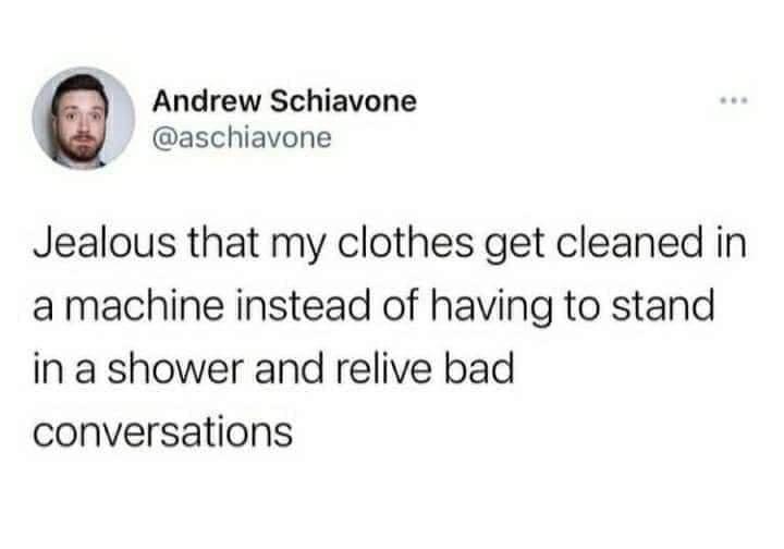 funniest tweets of the week - it's been a rocky week tweet - Andrew Schiavone Jealous that my clothes get cleaned in a machine instead of having to stand in a shower and relive bad conversations